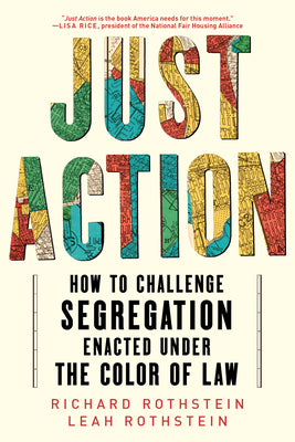 Cover Image for Just Action: How to Challenge Segregation Enacted Under the Color of Law -- Leah Rothstein, Paperback
