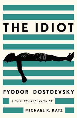 Cover Image for The Idiot: A New Translation -- Fyodor Dostoevsky, Hardcover