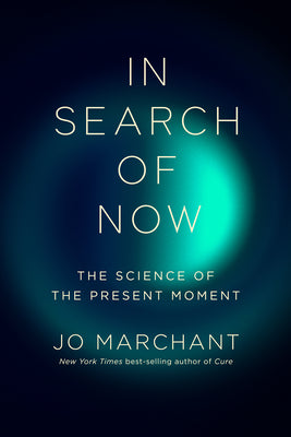 Cover Image for In Search of Now: The Science of the Present Moment -- Jo Marchant, Hardcover
