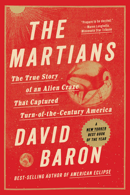 Cover Image for The Martians: The True Story of an Alien Craze That Captured Turn-Of-The-Century America -- David Baron, Paperback