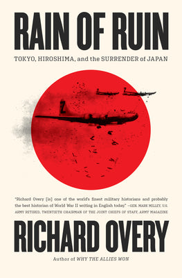 Cover Image for Rain of Ruin: Tokyo, Hiroshima, and the Surrender of Japan -- Richard Overy, Hardcover
