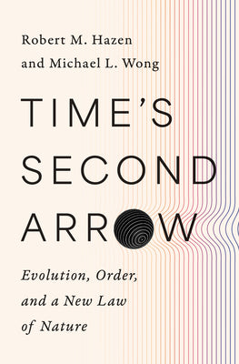 Cover Image for Time's Second Arrow: Evolution, Order, and a New Law of Nature -- Robert M. Hazen, Hardcover
