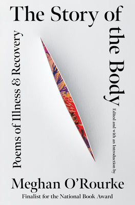 Cover Image for The Story of the Body: Poems of Illness & Recovery -- Meghan O'Rourke, Hardcover