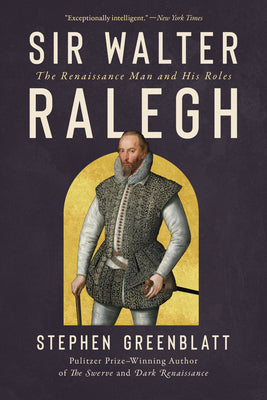 Cover Image for Sir Walter Ralegh: The Renaissance Man and His Roles -- Stephen Greenblatt, Paperback