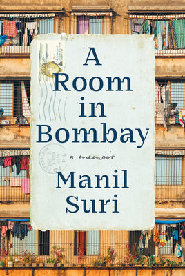 Cover Image for A Room in Bombay: A Memoir -- Manil Suri, Hardcover