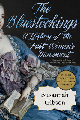Cover Image for The Bluestockings: A History of the First Women's Movement -- Susannah Gibson, Paperback
