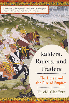 Cover Image for Raiders, Rulers, and Traders: The Horse and the Rise of Empires -- David Chaffetz, Paperback