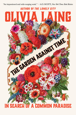 Cover Image for The Garden Against Time: In Search of a Common Paradise -- Olivia Laing, Paperback
