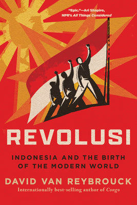 Cover Image for Revolusi: Indonesia and the Birth of the Modern World -- David Van Reybrouck, Paperback