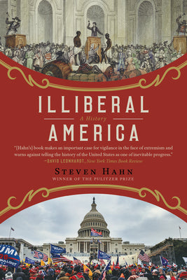 Cover Image for Illiberal America: A History -- Steven Hahn, Paperback