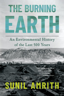 Cover Image for The Burning Earth: An Environmental History of the Last 500 Years -- Sunil Amrith, Paperback