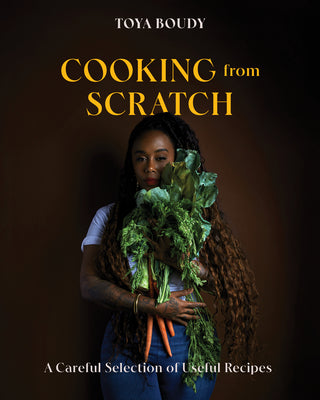 Cover Image for Cooking from Scratch: A Careful Selection of Useful Recipes -- Toya Boudy, Hardcover