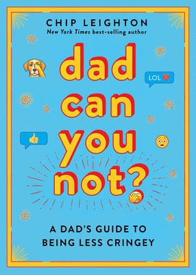 Cover Image for Dad Can You Not?: A Dad's Guide to Being Less Cringey -- Chip Leighton, Hardcover