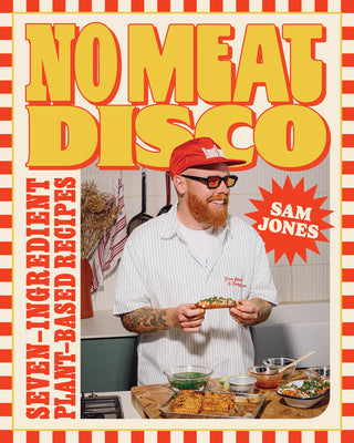Cover Image for No Meat Disco: Seven-Ingredient Plant-Based Recipes -- Sam Jones, Hardcover