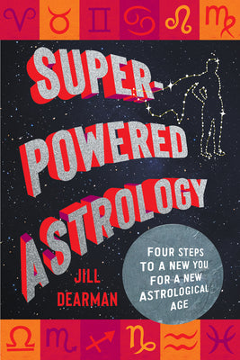 Cover Image for Super-Powered Astrology: Four Steps to a New You for a New Astrological Age -- Jill Dearman, Paperback