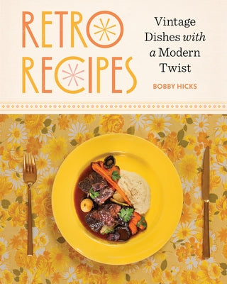 Cover Image for Retro Recipes: Vintage Dishes with a Modern Twist -- Bobby Hicks, Hardcover
