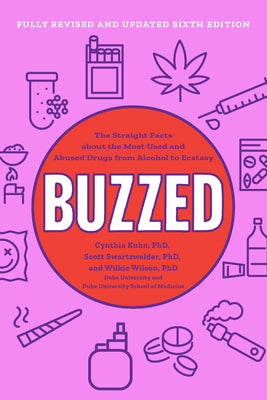 Cover Image for Buzzed: The Straight Facts about the Most Used and Abused Drugs from Alcohol to Ecstasy -- Cynthia Kuhn, Paperback