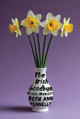 Cover Image for The Irish Goodbye: Micro-Memoirs -- Beth Ann Fennelly, Hardcover