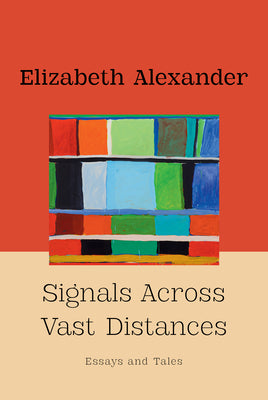 Cover Image for Signals Across Vast Distances: Essays and Tales -- Elizabeth Alexander, Hardcover