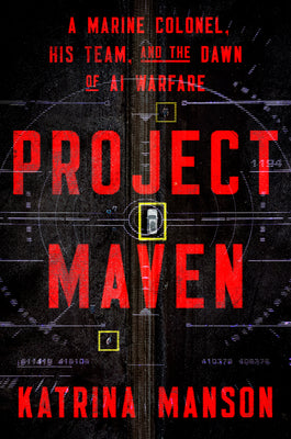 Cover Image for Project Maven: A Marine Colonel, His Team, and the Dawn of AI Warfare -- Katrina Manson, Hardcover