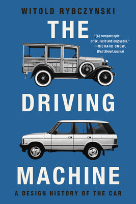 Cover Image for The Driving Machine: A Design History of the Car -- Witold Rybczynski, Paperback