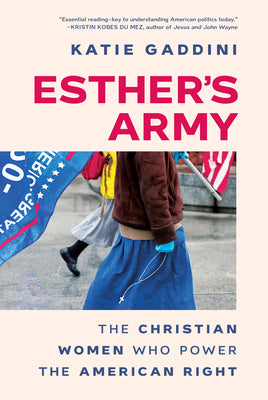 Cover Image for Esther's Army: The Christian Women Who Power the American Right -- Katie Gaddini, Hardcover