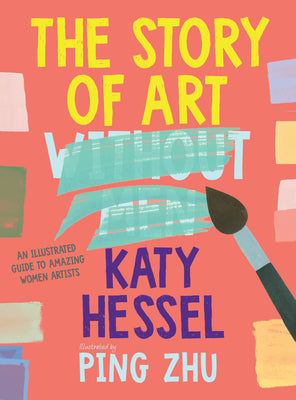 Cover Image for The Story of Art Without Men: An Illustrated Guide to Amazing Women Artists -- Katy Hessel, Hardcover