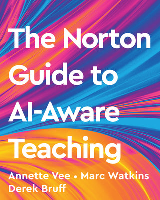 Cover Image for The Norton Guide to Ai-Aware Teaching -- Annette Vee, Paperback