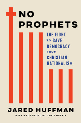 Cover Image for No Prophets: The Fight to Save Democracy from Christian Nationalism -- Jared Huffman, Hardcover