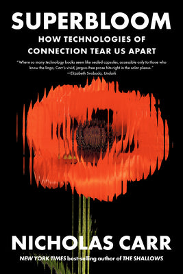 Cover Image for Superbloom: How Technologies of Connection Tear Us Apart -- Nicholas Carr, Paperback