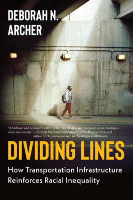 Cover Image for Dividing Lines: How Transportation Infrastructure Reinforces Racial Inequality -- Deborah N. Archer, Paperback