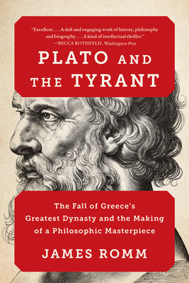 Cover Image for Plato and the Tyrant: The Fall of Greece's Greatest Dynasty and the Making of a Philosophic Masterpiece -- James Romm, Paperback