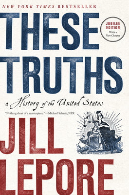 Cover Image for These Truths: A History of the United States -- Jill Lepore, Paperback