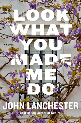 Cover Image for Look What You Made Me Do -- John Lanchester, Hardcover