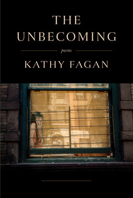 Cover Image for The Unbecoming: Poems -- Kathy Fagan, Hardcover