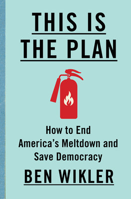 Cover Image for This Is the Plan: How to End America's Meltdown and Save Democracy -- Ben Wikler, Hardcover