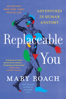 Cover Image for Replaceable You: Adventures in Human Anatomy -- Mary Roach, Paperback