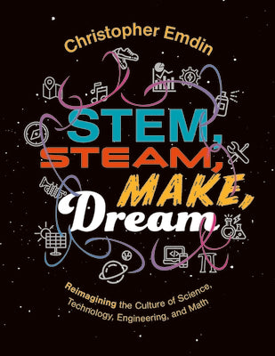 Cover Image for Stem, Steam, Make, Dream Reimagining the Culture of Science -- Christ Emdin, Paperback
