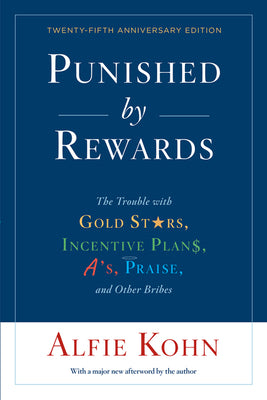 Cover Image for Punished by Rewards: The Trouble with Gold Stars, Incentive Plans, A'S, Praise, and Other Bribes -- Alfie Kohn, Paperback