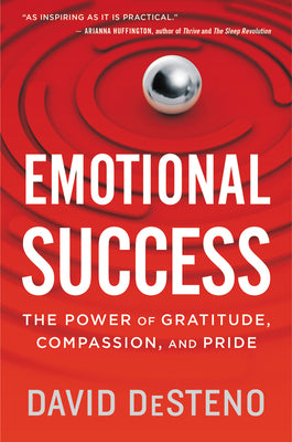 Cover Image for Emotional Success: The Power of Gratitude, Compassion, and Pride -- David Desteno, Paperback