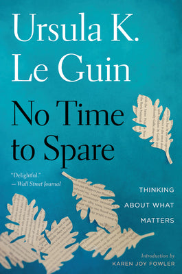 Cover Image for No Time to Spare: Thinking about What Matters -- Ursula K. Le Guin, Paperback