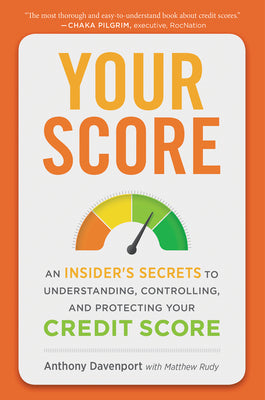 Cover Image for Your Score: An Insider's Secrets to Understanding, Controlling, and Protecting Your Credit Score -- Anthony Davenport, Paperback