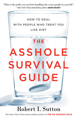 Cover Image for The Asshole Survival Guide: How to Deal with People Who Treat You Like Dirt -- Robert I. Sutton, Paperback