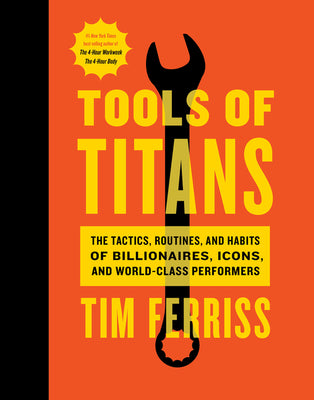 Cover Image for Tools of Titans: The Tactics, Routines, and Habits of Billionaires, Icons, and World-Class Performers -- Timothy Ferriss, Hardcover