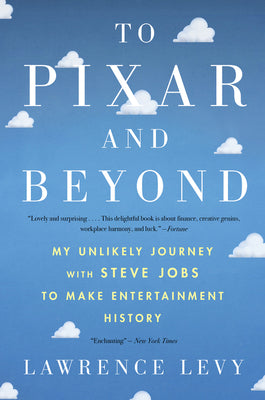 Cover Image for To Pixar and Beyond: My Unlikely Journey with Steve Jobs to Make Entertainment History -- Lawrence Levy, Paperback