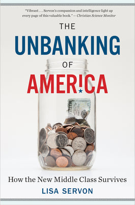 Cover Image for The Unbanking of America: How the New Middle Class Survives -- Lisa Servon, Paperback