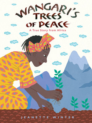 Cover Image for Wangari's Trees of Peace: A True Story from Africa -- Jeanette Winter, Paperback