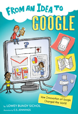 Cover Image for From an Idea to Google: How Innovation at Google Changed the World -- Lowey Bundy-Sichol, Paperback