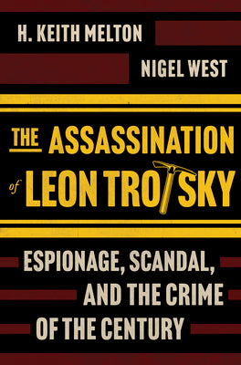 Cover Image for The Assassination of Leon Trotsky: Espionage, Scandal, and the Crime of the Century -- H. Keith Melton, Hardcover