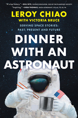 Cover Image for Dinner with an Astronaut: Serving Space Stories: Past, Present and Future -- Leroy Chiao, Hardcover